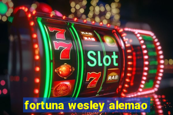 fortuna wesley alemao